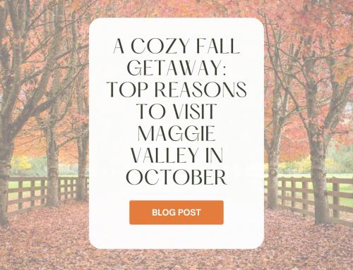 A Cozy Fall Getaway: Top Reasons to Visit Maggie Valley in October 🍂